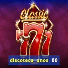 discoteca anos 80 internacional sua